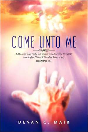 Come Unto Me de Devan C Mair