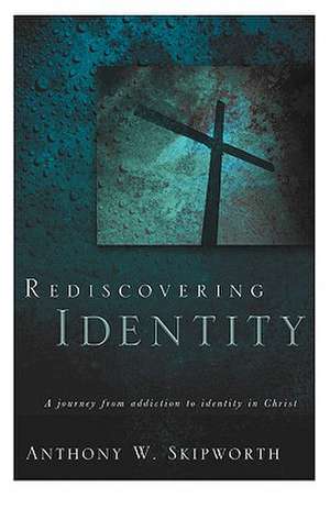 Rediscovering Identity de Anthony W Skipworth