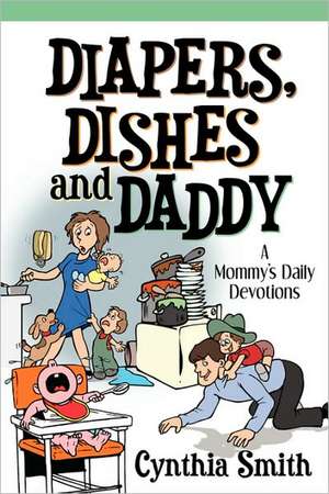 Diapers, Dishes and Daddy de Cynthia Smith