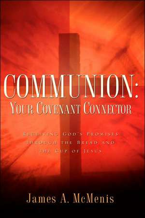 Communion: Your Covenant Connector de James A. McMenis