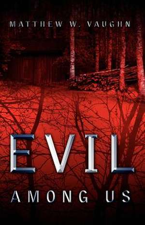 Evil Among Us de Matthew W Vaughn