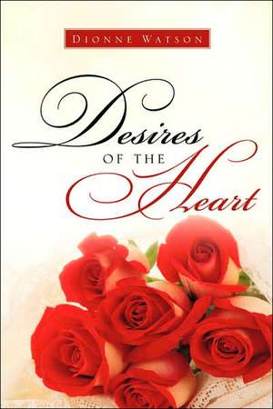 Desires of the Heart de Dionne Watson