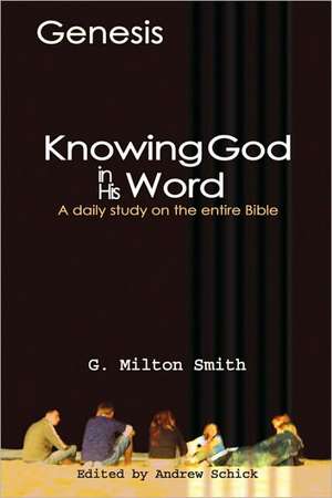 Knowing God In His Word-Genesis de G. Milton Smith