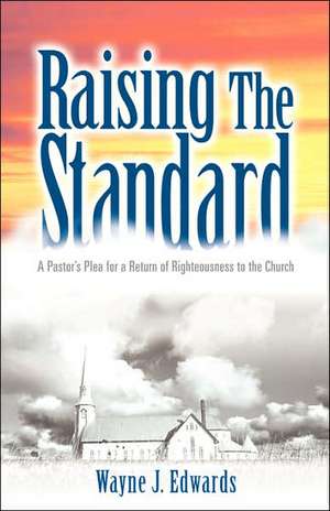 Raising The Standard de Wayne J Edwards