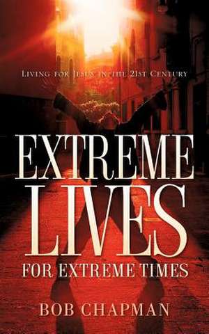 Extreme Lives for Extreme Times de Bob Chapman