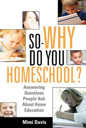 So - Why Do You Homeschool? de Mimi Davis