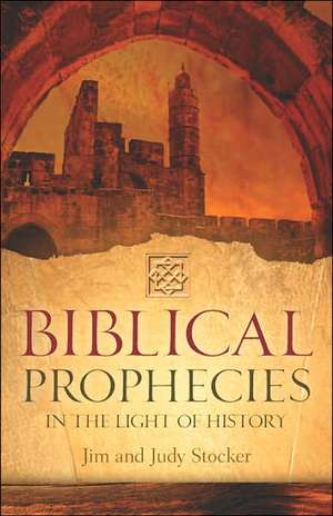 Biblical Prophecies in the Light of History de Jim Stocker