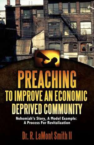 Preaching to Improve an Economic Deprived Community de R. Lamont Smith II