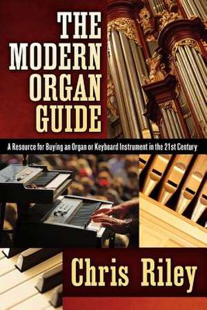 The Modern Organ Guide de Chris Riley