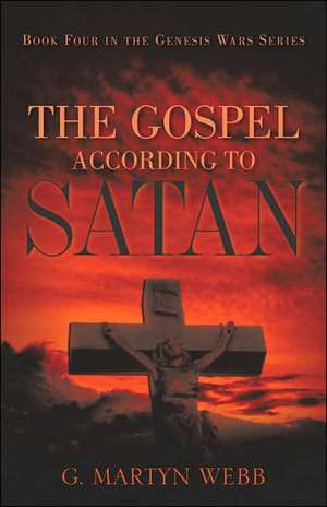 The Gospel According to Satan de G. Martyn Webb