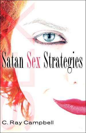 Satan Sex Strategies de C. Ray Campbell