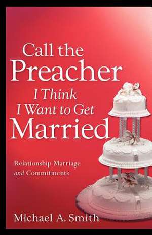 Call the Preacher I Think I Want to Get Married de Michael A. Smith