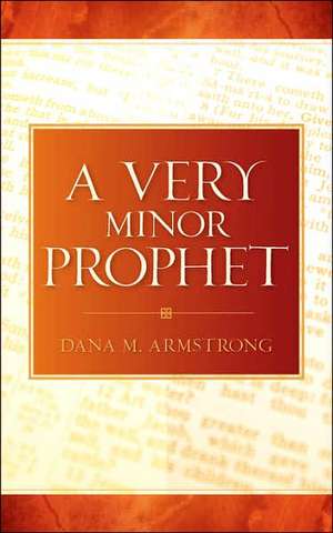 A Very Minor Prophet de Dana M Armstrong