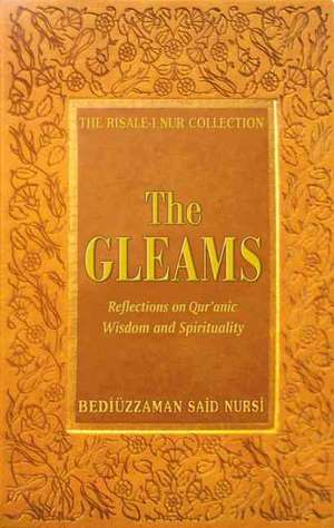 Gleams: Reflections on Qur'anic Wisdom and Spirituality de Bediuzzaman Said Nursi