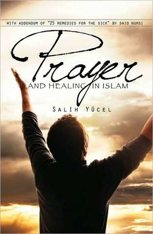 Prayer & Healing in Islam de Salih Yucel