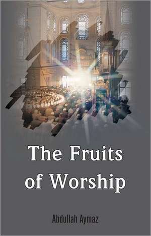 Fruits of Worship de Abdullah Aymaz