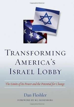 Transforming America's Israel Lobby: The Limits of Its Power and the Potential for Change de Daniel Fleshler