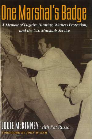 One Marshal's Badge: A Memoir of Fugitive Hunting, Witness Protection, and the U.S. Marshals Service de Louie Mckinney