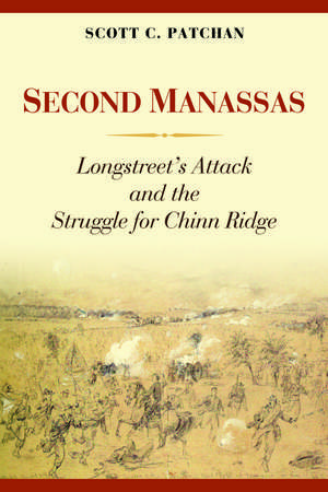 Second Manassas: Longstreet's Attack and the Struggle for Chinn Ridge de Scott C. Patchan