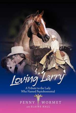 Loving Larry: A Tribute to the Lady Who Named Peptoboonsmal de Penny Wormet