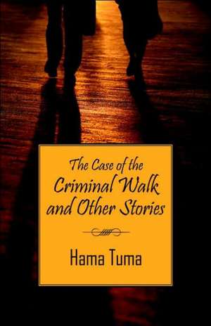 The Case of the Criminal Walk and Other Stories de Tuma Hama