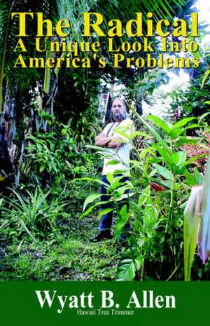 The Radical: A Unique Look Into America's Problems de Wyatt Allen