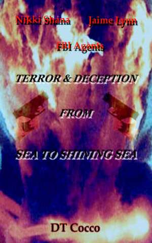 Nikki Shana Jaime Lynn FBI Agents: Terror and Deception from Sea to Shining Sea de Dt Cocco