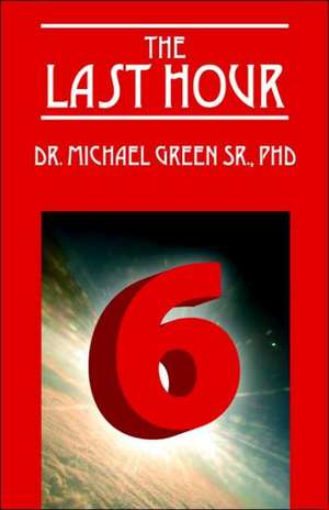 The Last Hour 6: Dare to Discover Yourself de Dr Michael Green Sr PhD