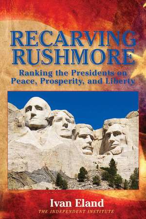 Recarving Rushmore de Ivan Eland