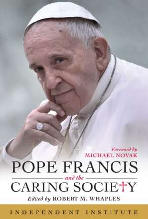 Pope Francis and the Caring Society de Robert M. Whaples