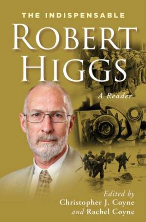 The Indispensable Robert Higgs de Robert Higgs