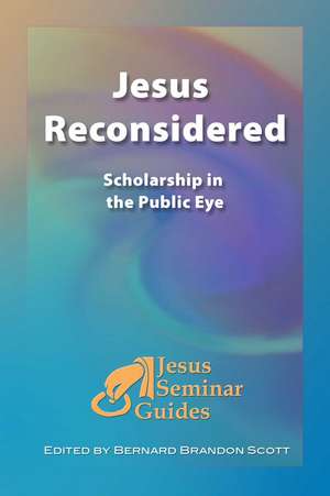 Jesus Reconsidered: Scholarship in the Public Eye de Bernard Brandon Scott