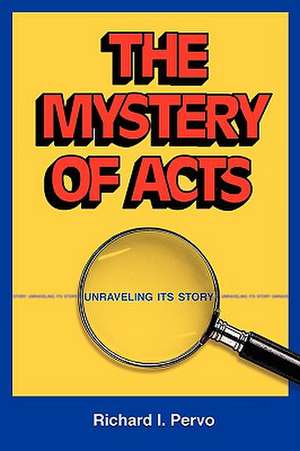 The Mystery of Acts: Unraveling Its Story de Richard I. Pervo