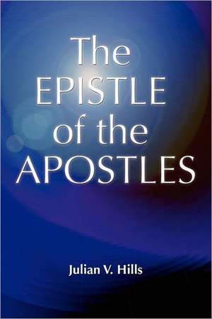 The Epistle of the Apostles de Julian Victor Hills