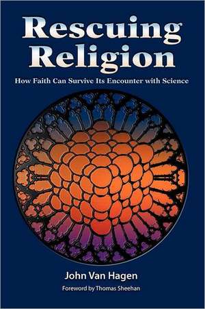 Rescuing Religion: How Faith Can Survive Its Encounter with Science de John Van Hagen