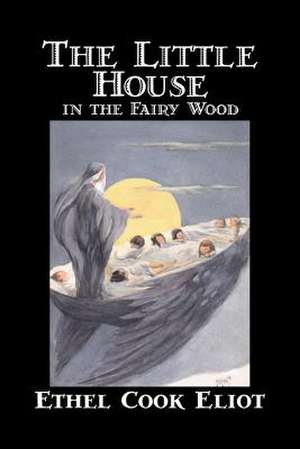 The Little House in the Fairy Wood de Ethel Cook Eliot