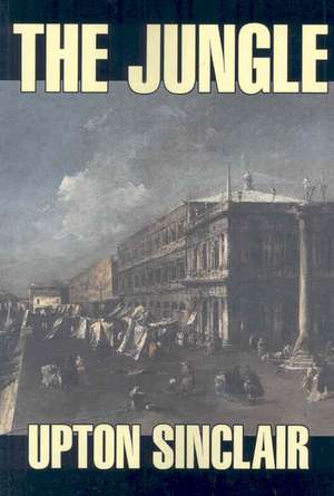 The Jungle by Upton Sinclair, Fiction, Classics de Upton Sinclair