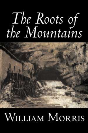 The Roots of the Mountains de William Morris