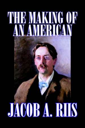 The Making of an American by Jacob A. Riis, Biography & Autobiography, History de Jacob A. Riis