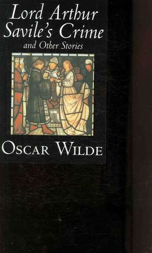 Lord Arthur Savile's Crime and Other Stories de Oscar Wilde