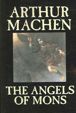 The Angels of Mons by Arthur Machen, Fiction, Fantasy, Classics, Horror de Arthur Machen