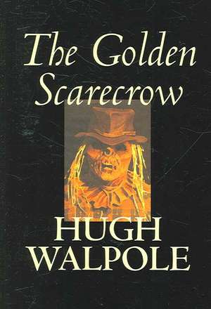 The Golden Scarecrow by Hugh Walpole, Fiction, Classics, Horror de Hugh Walpole