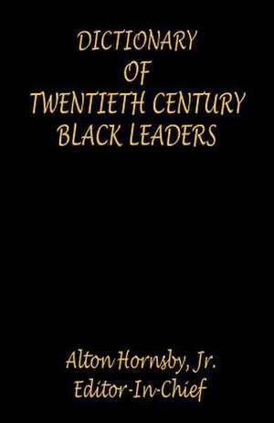 Dictionary of Twentieth Century Black Leaders de Jr. Hornsby, Alton