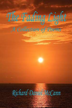 The Fading Light: A Collection of Poems de Richard Daniel McCann