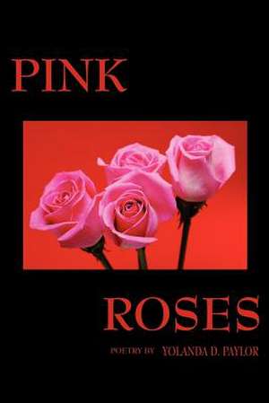 Pink Roses de Yolanda D. Paylor