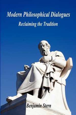 Modern Philosophical Dialogues - Reclaiming the Tradition de Benjamin Stern