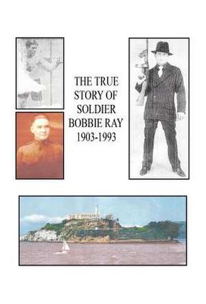 The True Story of Soldier Bobbie Ray de Edward Kahn