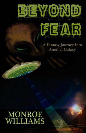 Beyond Fear - A Fictional Journey Into Another Galaxy de Monroe Williams