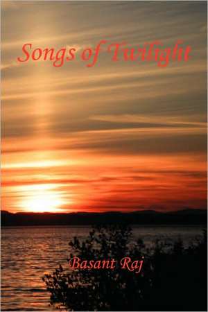 Songs of Twilight de Basant Raj