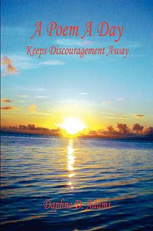 A Poem a Day - Keeps Discouragement Away de Daphne D. Adams